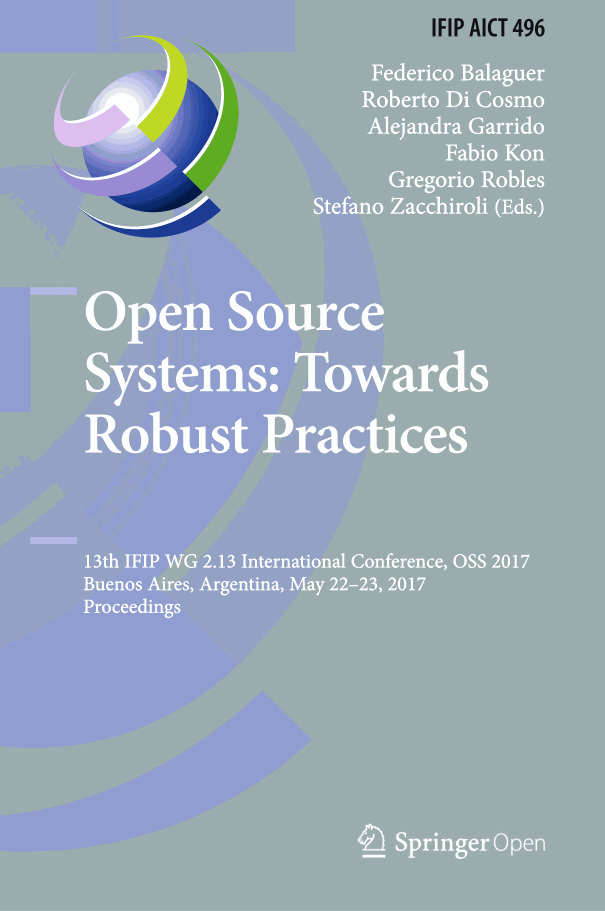 Open Source Systems: Towards Robust Practices 13th IFIP WG 2.13 International Conference, OSS 2017, Buenos Aires, Argentina, May 22-23, 2017, Proceedings