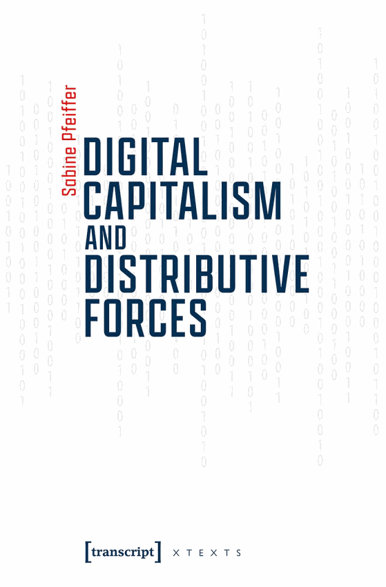Digital Capitalism and Distributive Forces; Digitalisierung als Distributivkraft. Über das Neue am digitalen Kapitalismus
