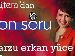 ON SORU: Arzu Erkan Yüce