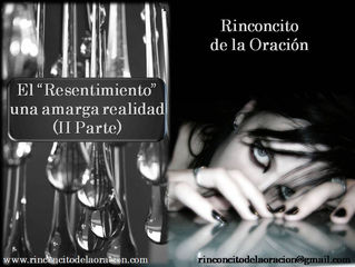 El “Resentimiento”, una amarga realidad (Parte II) - The "Resentment", a bitter reality (P