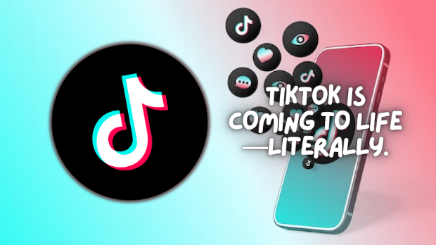 TIKTOK IS COMING TO LIFE — LITERALLY.