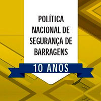 Série Webinários ANA - 10 Anos da Política Nacional de Segurança de Barragens