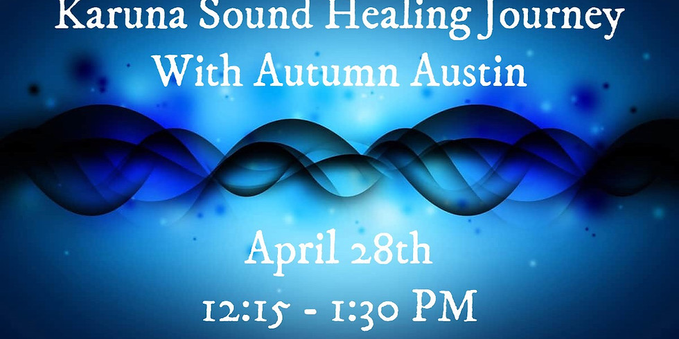 Karuna Sound Healing Journey w/ Autumn Austin
