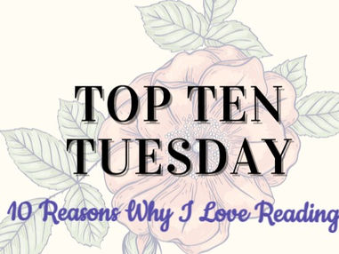 Top Ten Tuesday: 10 Reasons Why I Love Reading