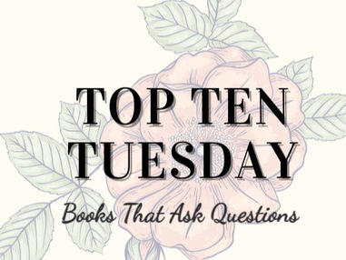 Top Ten Tuesday : 10 Books with Questions for a Title