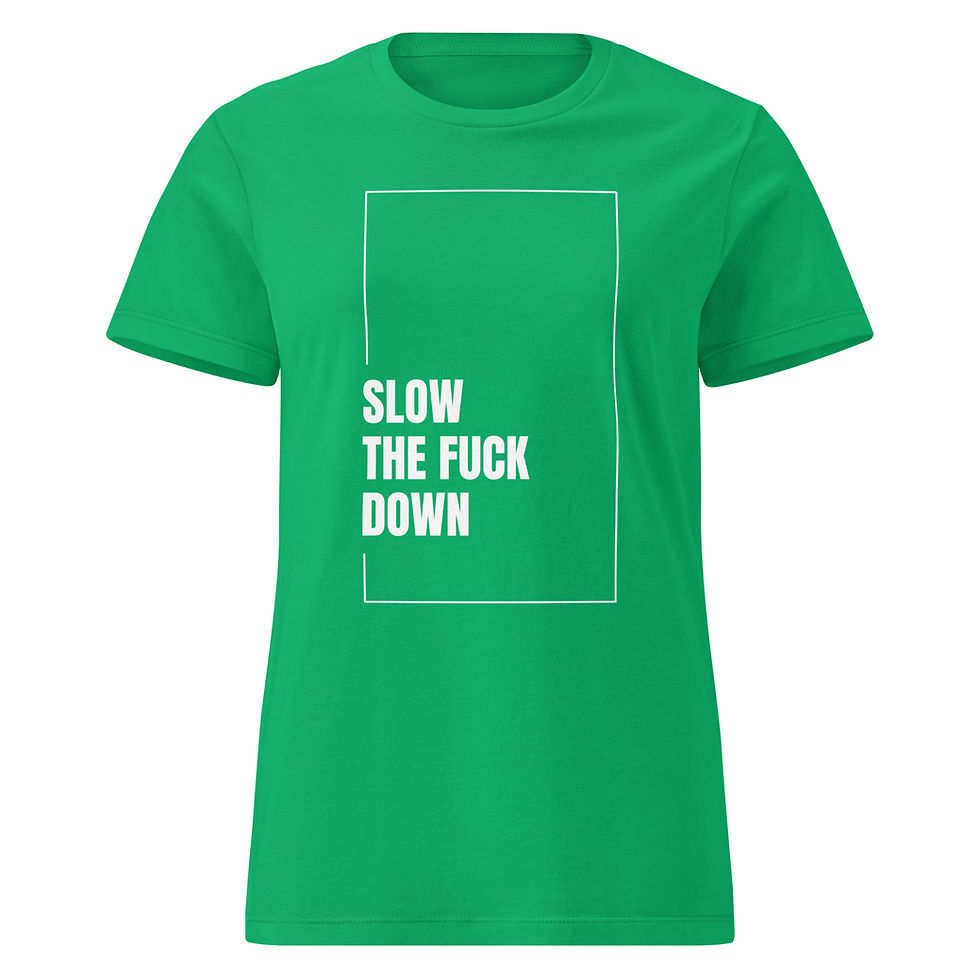 Thumbnail: "Slow the Fuck Down" – Women's Stress Relief , Mental Health Awareness T-Shirt