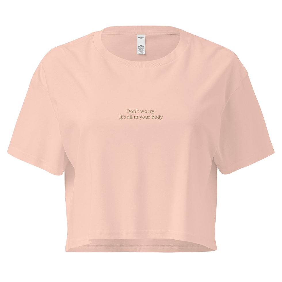 Thumbnail: “Don’t Worry, It’s All in Your Body” Crop Top - Somatic Healing, Mental Health  