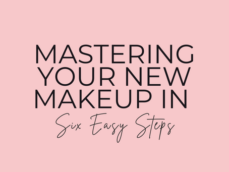 Mastering Your New Makeup in Six Easy Steps