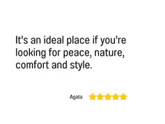 Agata beschreibt einen idealen Ort für Frieden, Natur, Komfort und Stil.