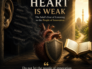 The Heart Is Weak: The Salaf’s Fear of Listening to the People of Innovation