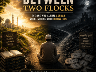 Between Two Flocks: The One Who Claims Sunnah While Sitting With Innovators