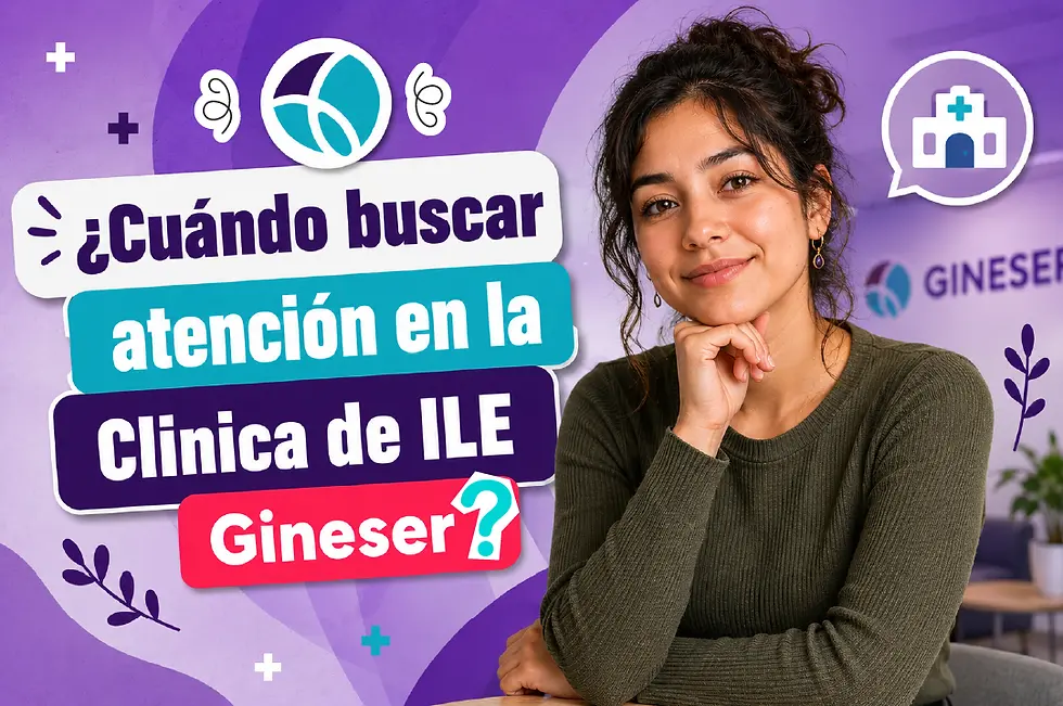 ¿Cuándo buscar atención en la Clínica de ILE Gineser?
