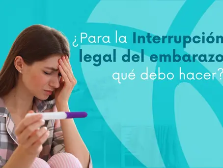 ¿Para la interrupción legal del embarazo qué debo hacer?