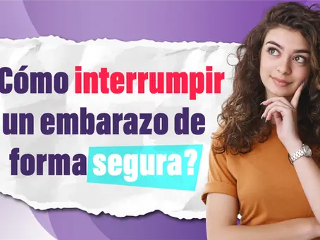 ¿Cómo interrumpir un embarazo de forma segura?