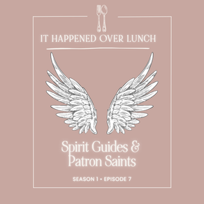 LUNCH 1•7: Spirit Guides + Patron Saints