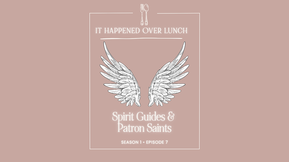 LUNCH 1•7: Spirit Guides + Patron Saints
