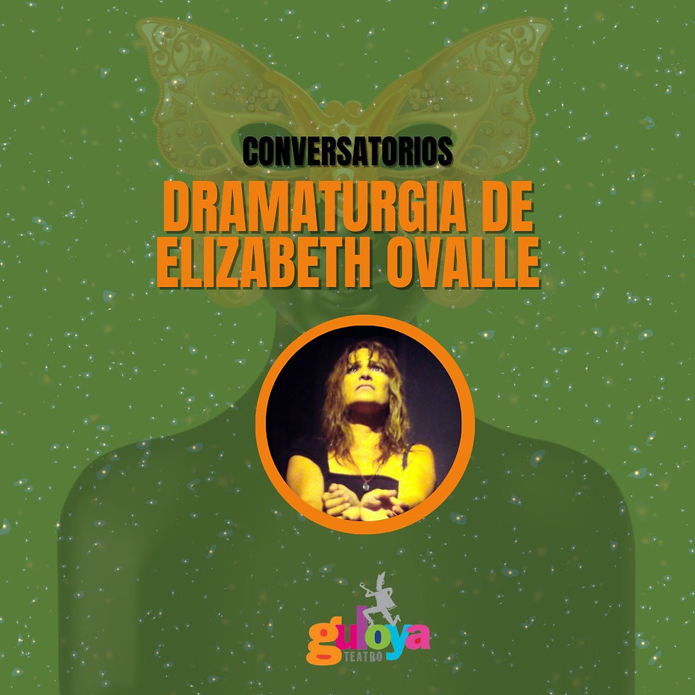 CONVERSATORIO DRAMATURGIA DE ELIZABETH OVALLE EN EL FESTIVAL MARIPOSAS EN ESCENA
