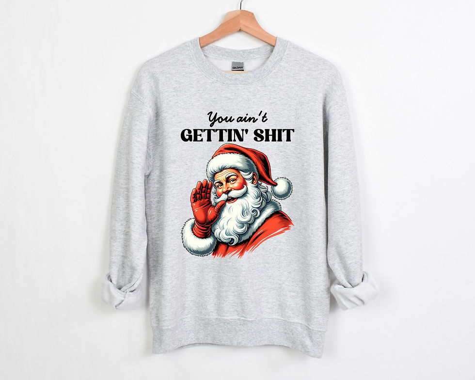 Santa You Ain't Gettin ****