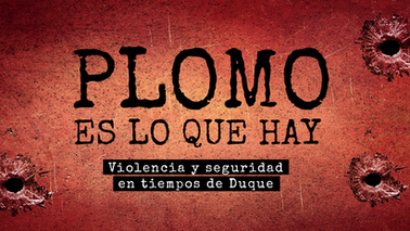 Plomo es lo que hay: violencia y seguridad en tiempos de Duque