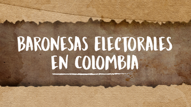 Baronesas electorales en Colombia, un informe sobre las mujeres en la política