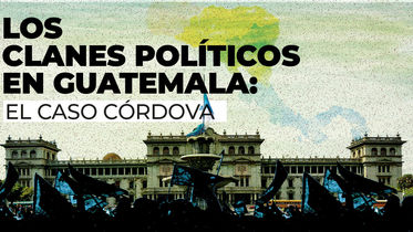 Los Clanes Políticos en Guatemala: el caso Córdova