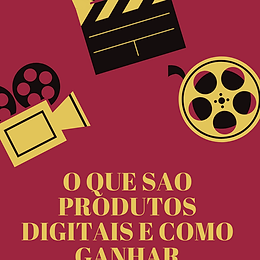 O que são produtos digitais e como ganhar dinheiro com eles!