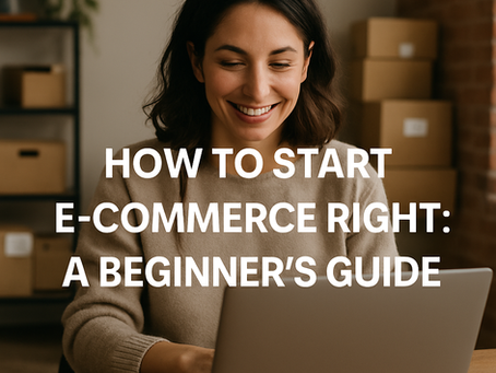 How to Start E-commerce Business Right: Step-by-Step for Beginners