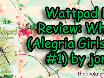 Wattpad Review: Whipped (Alegria Girls Series #1) by jonaxx (Tagalog)