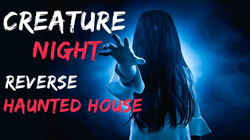 Creature Night: Reverse Haunted House