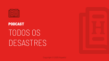Podcast: Todos os desastres