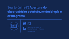 Sessão Online (1) Abertura do observatório: estatuto, metodologia e cronograma