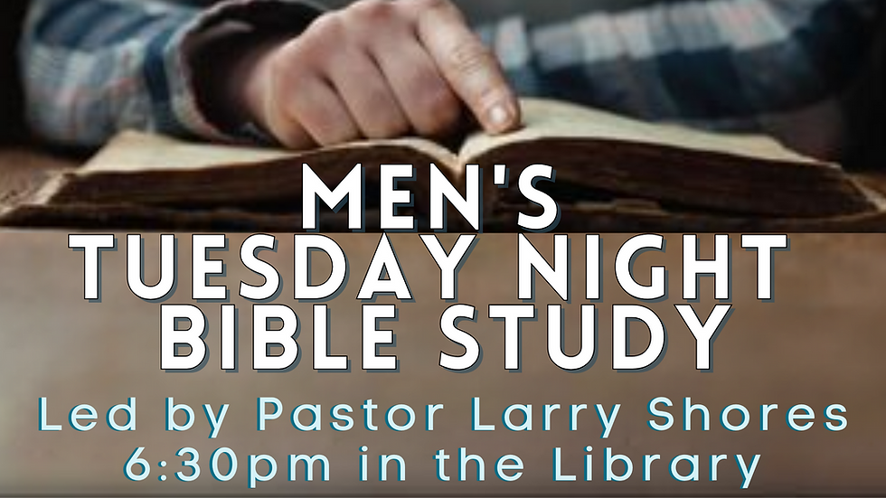 Men's Tuesday Night Bible Study w/ Pastor Larry Shores
