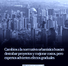 Cambios a la normativa urbanística buscan destrabar proyectos y mejorar costos, pero expertos advierten efectos graduales