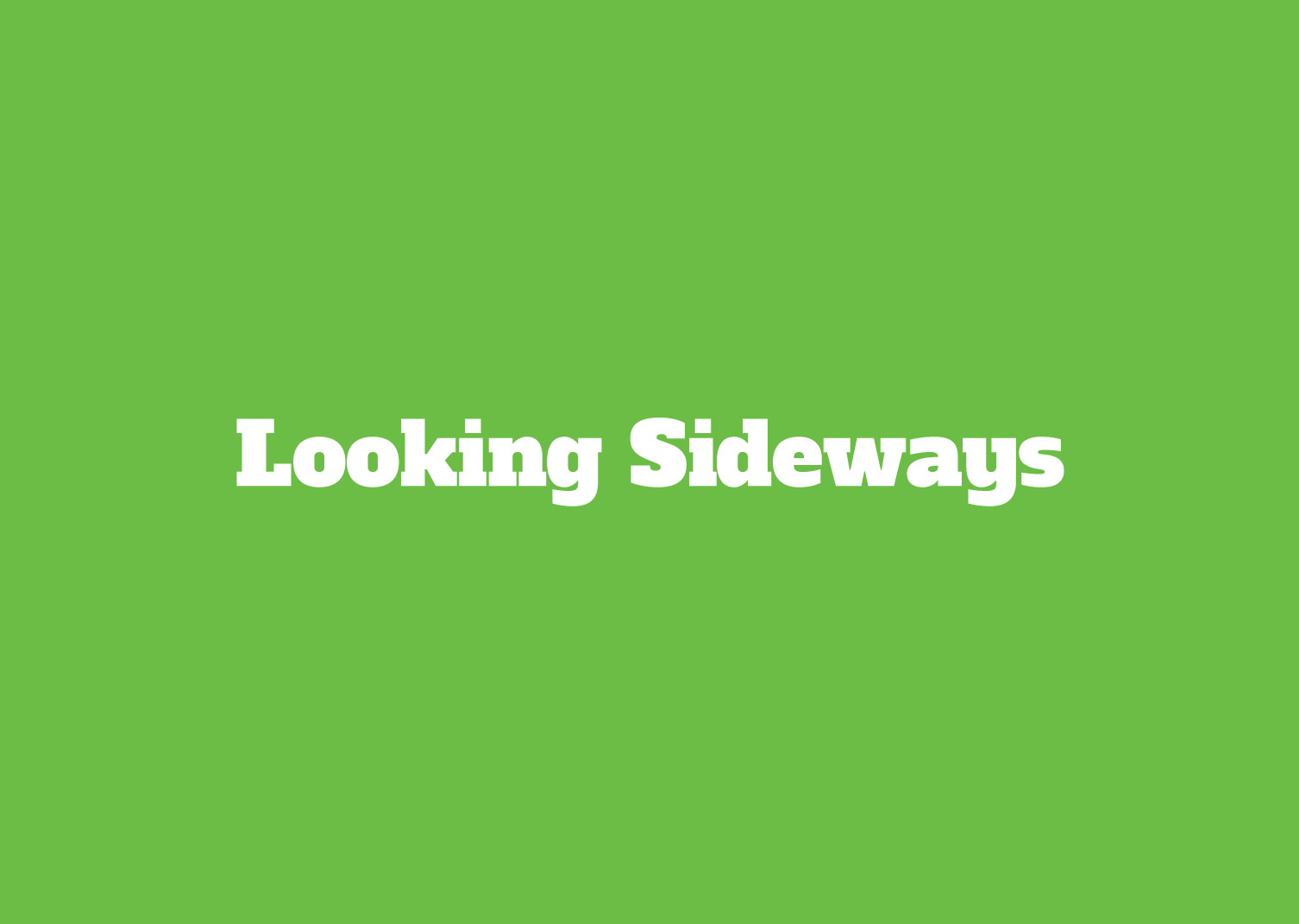 Looking Sideways