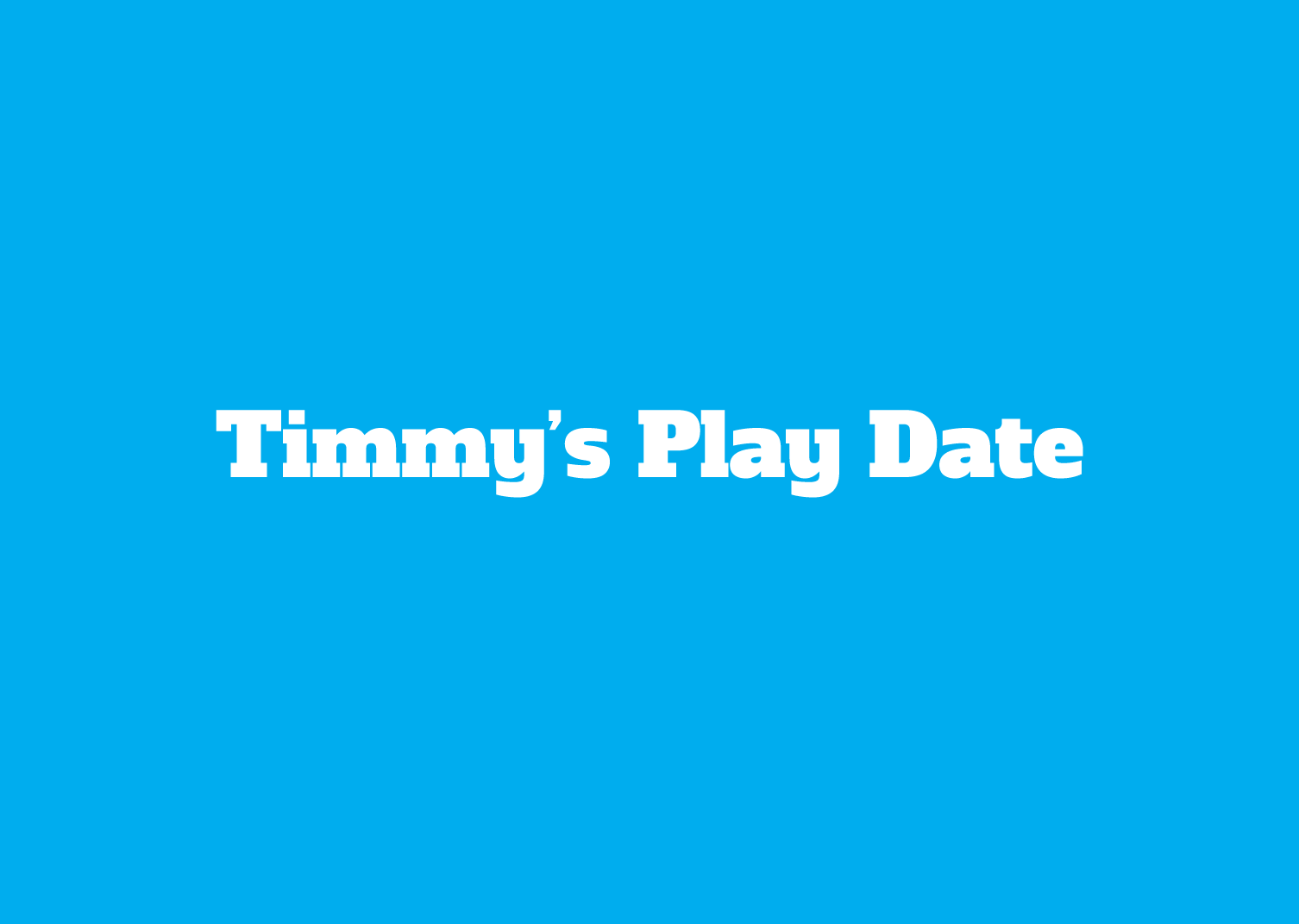 Timmy’s Play Date