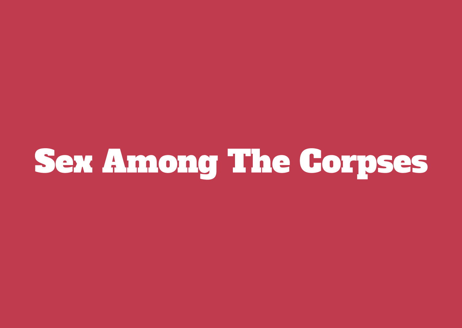 Sex Among The Corpses