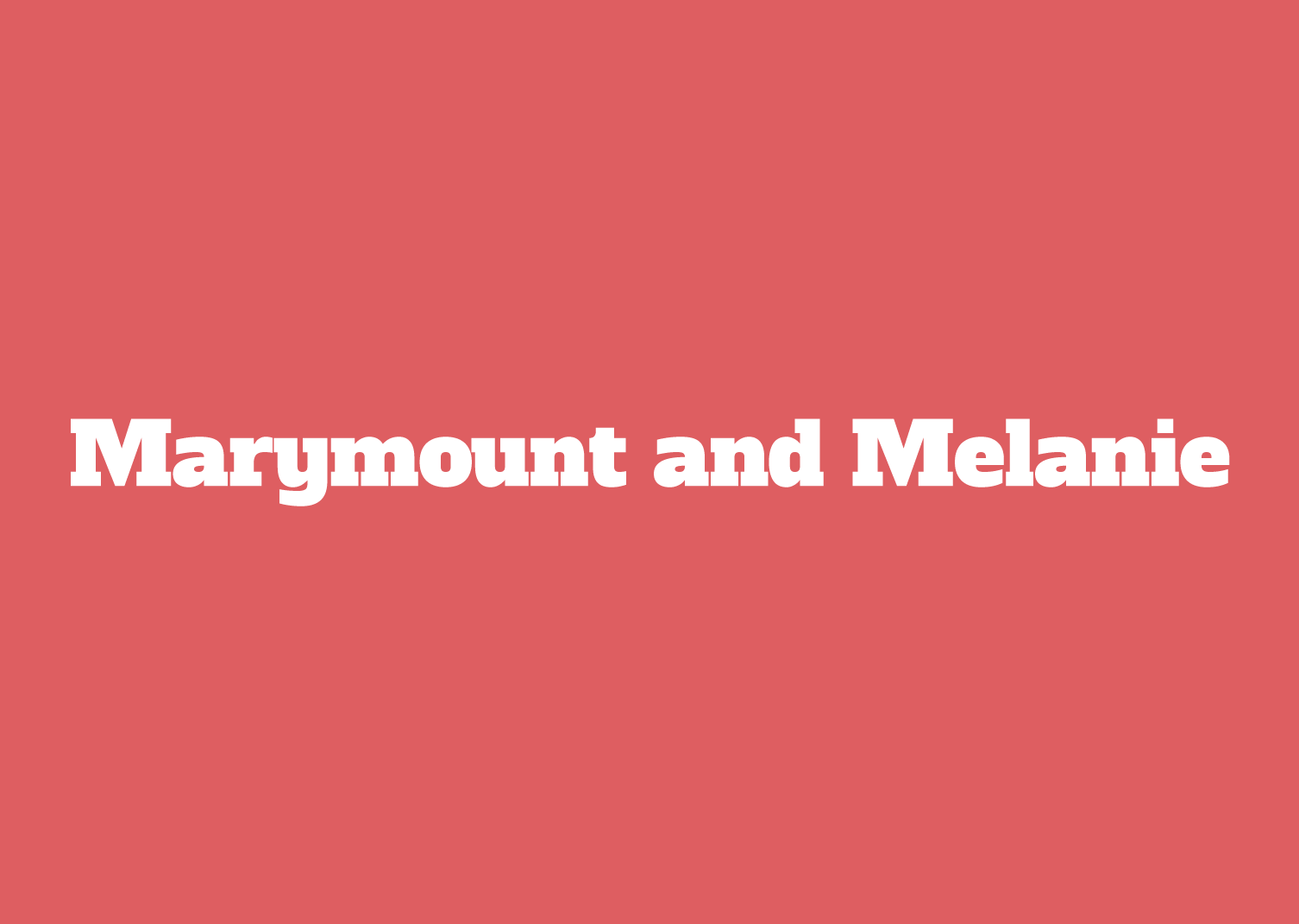 Marymount and Melanie