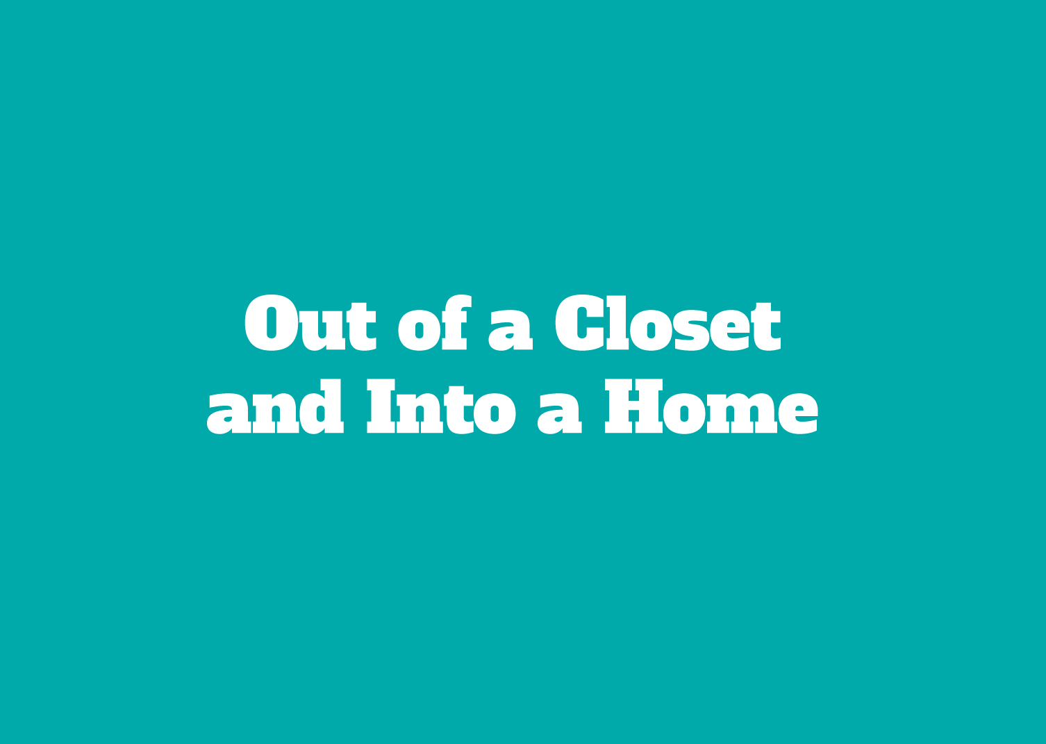 Out of a Closet  and Into a Home