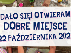 Udało się! Otwieramy DOBRE MIEJSCE :)