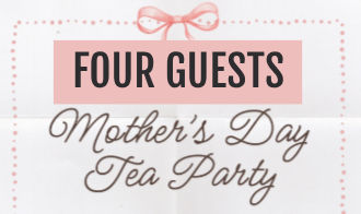 Four Guests for Mother's Day Tea
