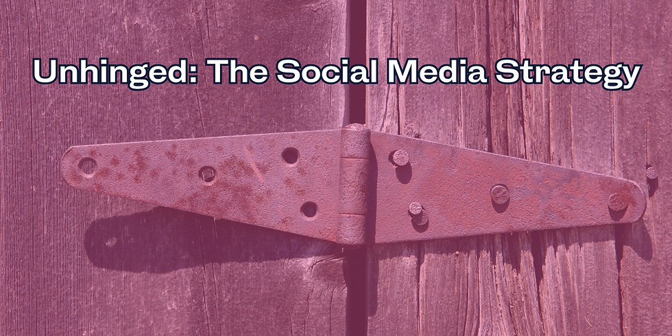 Unhinged: The Social Media Strategy