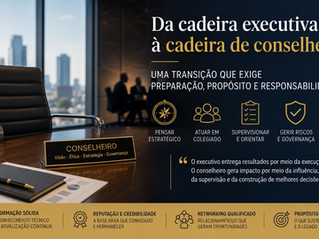 Da Cadeira Executiva à Cadeira de Conselheiro: a transição de carreira que exige muito mais do que experiência.