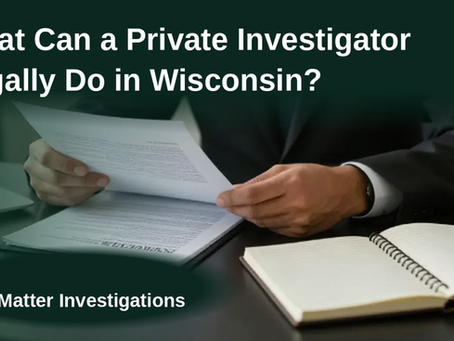 What a Private Investigator Can Legally do in Wisconsin