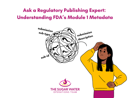 Ask a Regulatory Publishing Expert: Understanding FDA's Module 1 Metadata