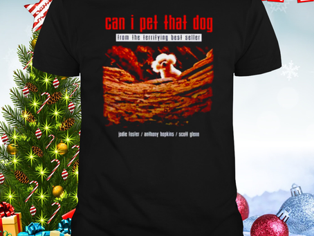 Can I pet that dog from the terrifying best seller shirt