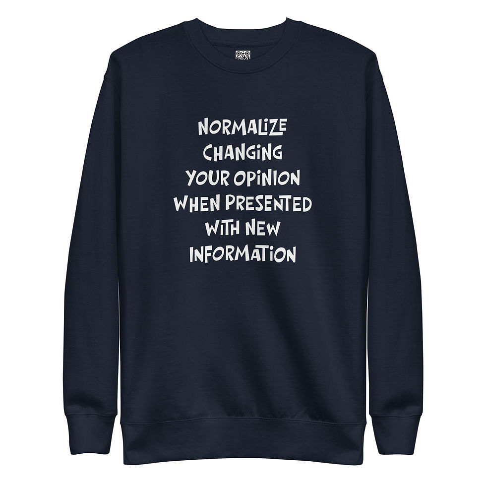 Thumbnail: Unisex Premium Sweatshirt - Normalize Changing Your Opinion When Presented...