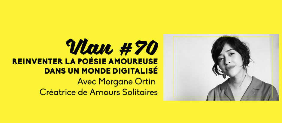 Vlan #70 Réinventer la poésie amoureuse dans un monde digitalisé