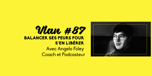 Vlan #87 Balancer ses peurs pour s’en libérer