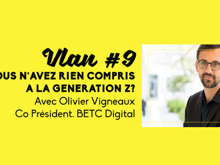 Vlan #9: Vous n’avez rien compris à la Génération Z avec Olivier Vigneaux