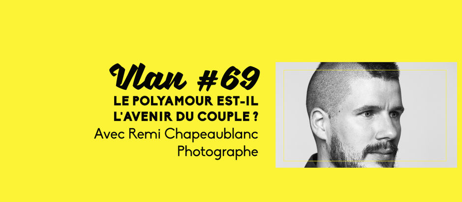 Vlan #69 Le polyamour est-il l’avenir du couple?